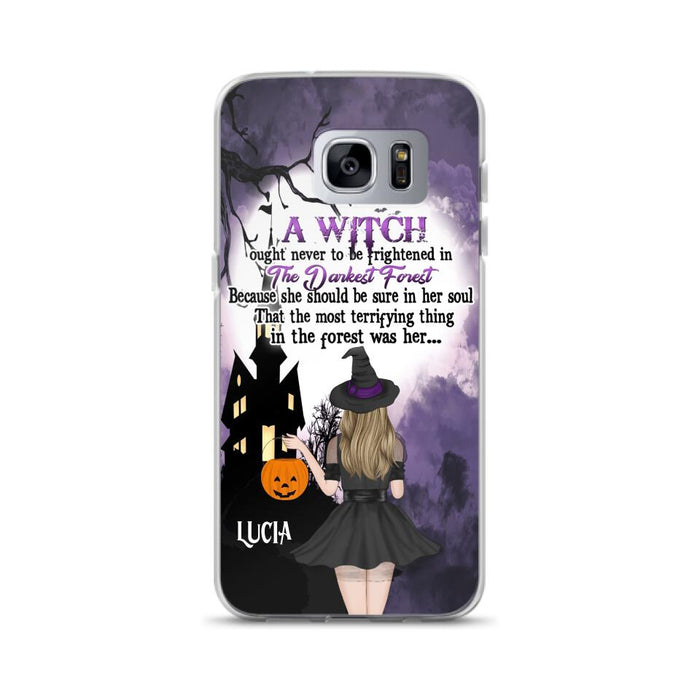 Custom Personalized Witch Phone Case - Gift Idea For Halloween - A Witch Ought Never To Be Frightened In The Darkest Forest - Case for iPhone & Samsung