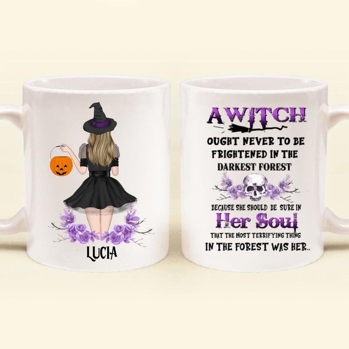 Custom Personalized Witch Mug - Gift Idea For Halloween - A Witch Ought Never To Be Frightened In The Darkest Forest