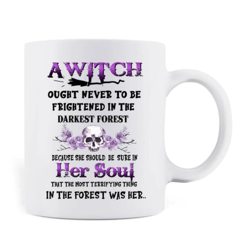 Personalized Witch Mug - Gift Idea For Halloween - A Witch Ought Never To Be Frightened In The Darkest Forest