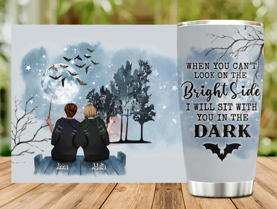 Personalized Friends Witches Tumbler - Up to 4 Witches - Halloween Gift Idea For Friends/Sisters - When You Can't Look On The Bright Side I Will Sit With You In The Dark