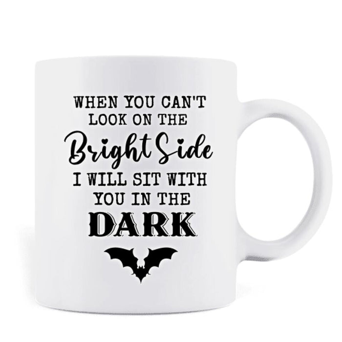 Personalized Friends Witches Mug - Up to 4 Witches - Halloween Gift Idea For Friends/Sisters - When You Can't Look On The Bright Side I Will Sit With You In The Dark