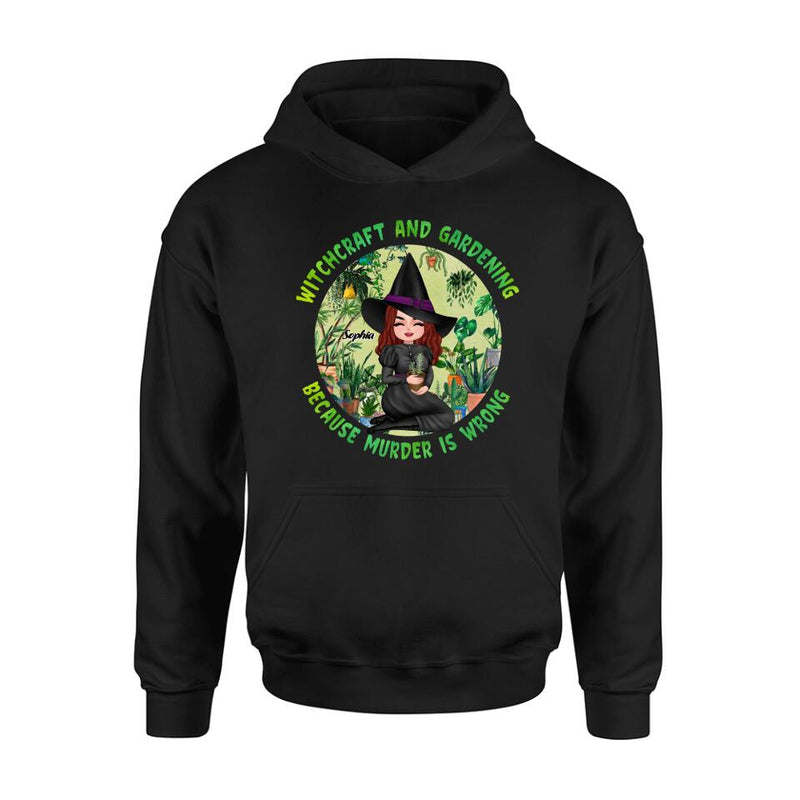 Custom Personalized Witchcraft And Gardening Shirt/ Hoodie - Gift Idea For Halloween - Witchcraft And Gardening Because Murder Is Wrong