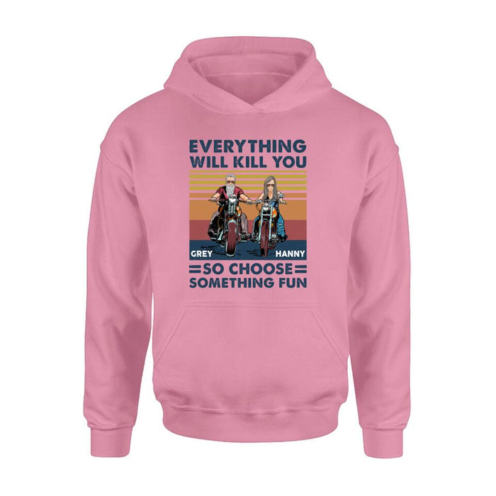 Personalized Bike Couple Shirt/ Hoodie - Gift Idea For Biker/ Couple - Everything Will Kill You So Choose Something Fun