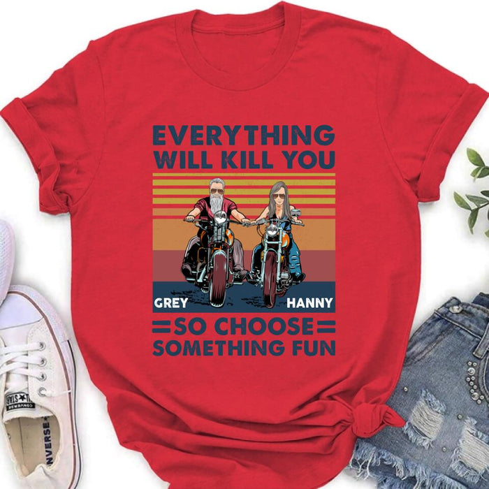 Personalized Bike Couple Shirt/ Hoodie - Gift Idea For Biker/ Couple - Everything Will Kill You So Choose Something Fun