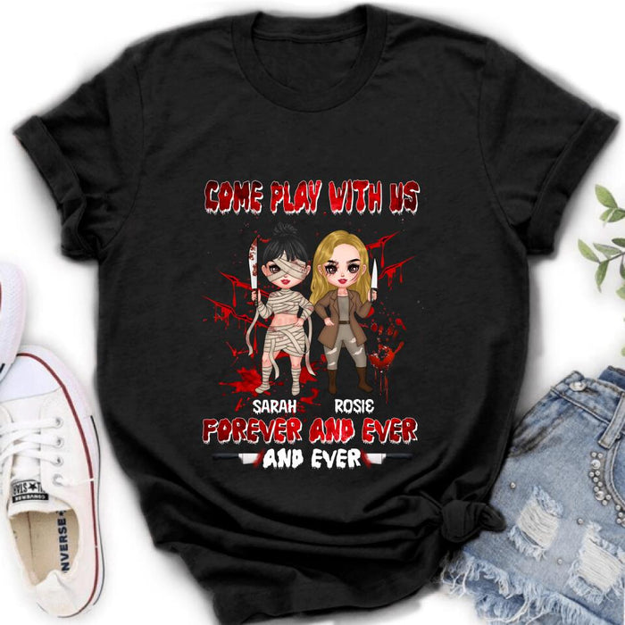 Personalized Besties T-shirt/Sleeve/Sweatshirt/Hoodie - Halloween Gift for Best Friends - Up to 4 Besties - Come play with us forever and ever and ever