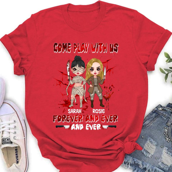 Personalized Besties T-shirt/Sleeve/Sweatshirt/Hoodie - Halloween Gift for Best Friends - Up to 4 Besties - Come play with us forever and ever and ever