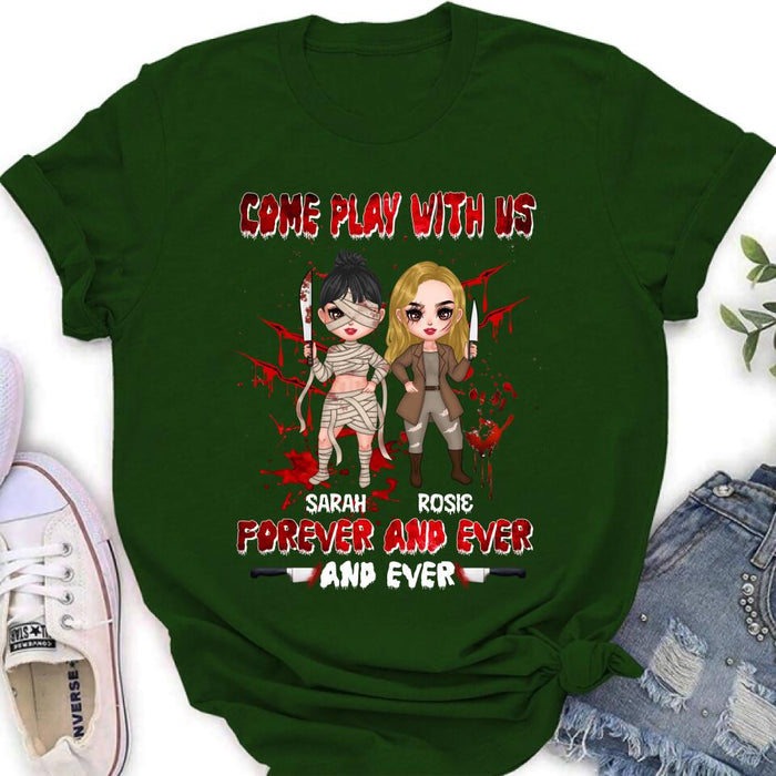 Personalized Besties T-shirt/Sleeve/Sweatshirt/Hoodie - Halloween Gift for Best Friends - Up to 4 Besties - Come play with us forever and ever and ever