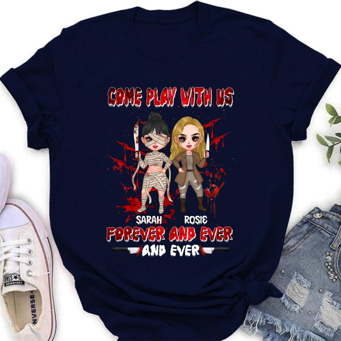 Personalized Besties T-shirt/Sleeve/Sweatshirt/Hoodie - Halloween Gift for Best Friends - Up to 4 Besties - Come play with us forever and ever and ever