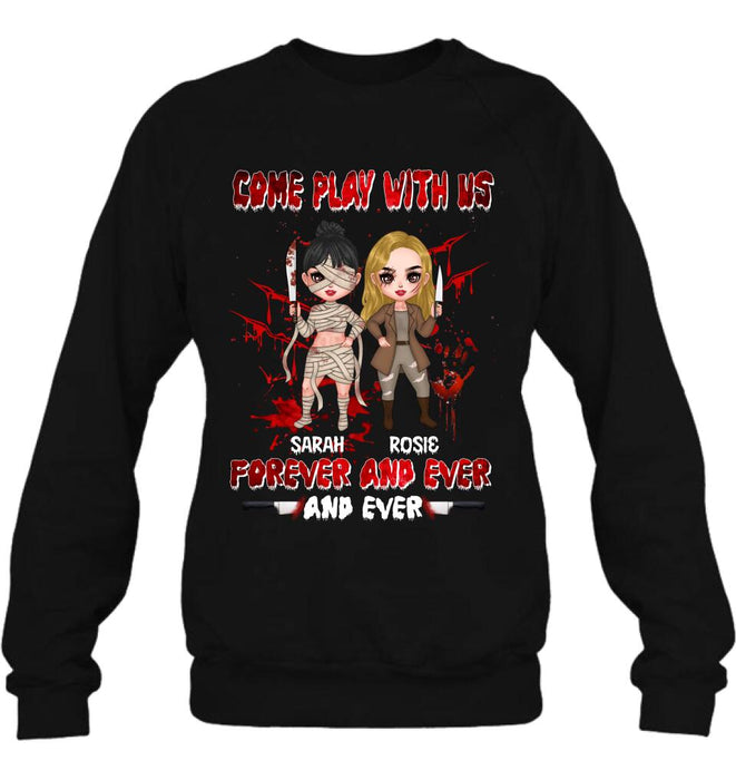 Personalized Besties T-shirt/Sleeve/Sweatshirt/Hoodie - Halloween Gift for Best Friends - Up to 4 Besties - Come play with us forever and ever and ever