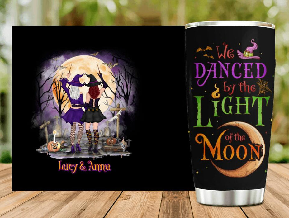 Personalized Witches Tumbler - Gift Idea For Halloween/Friends with up to 4 Witches - We Danced By The Light Of The Moon