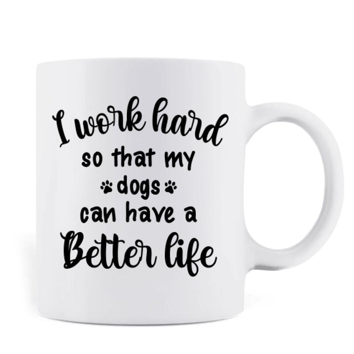 Personalized Mother's Day/Father's Day Gift For Dog Mom/Dad Mom, Cat Lovers - Mom/Dad and Upto 5 Pets Personalized Coffee Mug - I Work Hard So That My Dogs Can Have A Better Life - RB2SYX