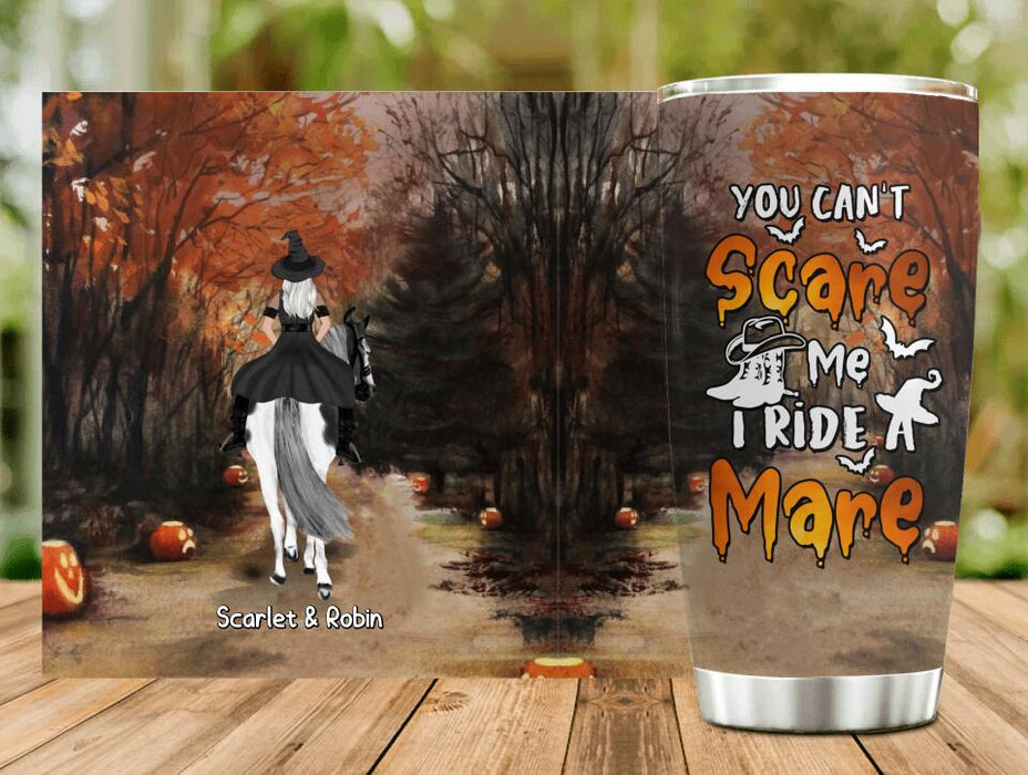 Personalized Witch Riding Horse Tumbler - Halloween Gift For Horse Lovers/Friends/Besties - Up to 4 Girls - You Can't Scare Me I Ride Mare