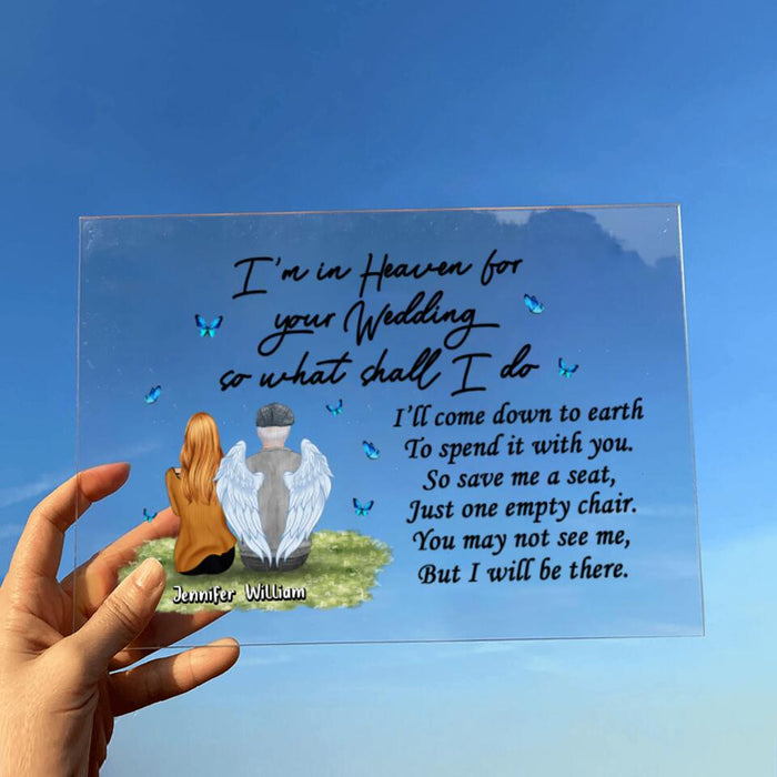 Personalized Memorial Dad Acrylic Plaque - Remembrance Gift For Loss Of Dad - I'm In Heaven For Your Wedding