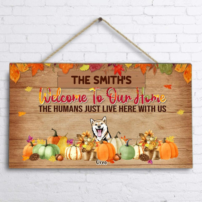 Custom Personalized Pet Wooden Sign - Gift Idea For Halloween/ Cat Lover/ Dog Lover With Up To 6 Dogs/Cats - Welcome To Our Home The Humans Just Live Here With Us