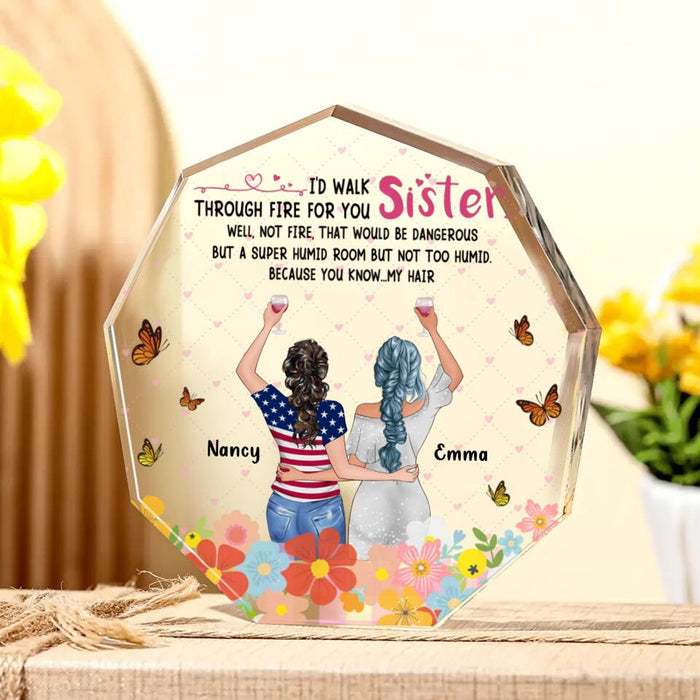 Personalized Sisters Acrylic Plaque - Best Gift Idea For Sisters - I'd Walk Through Fire For You Sister