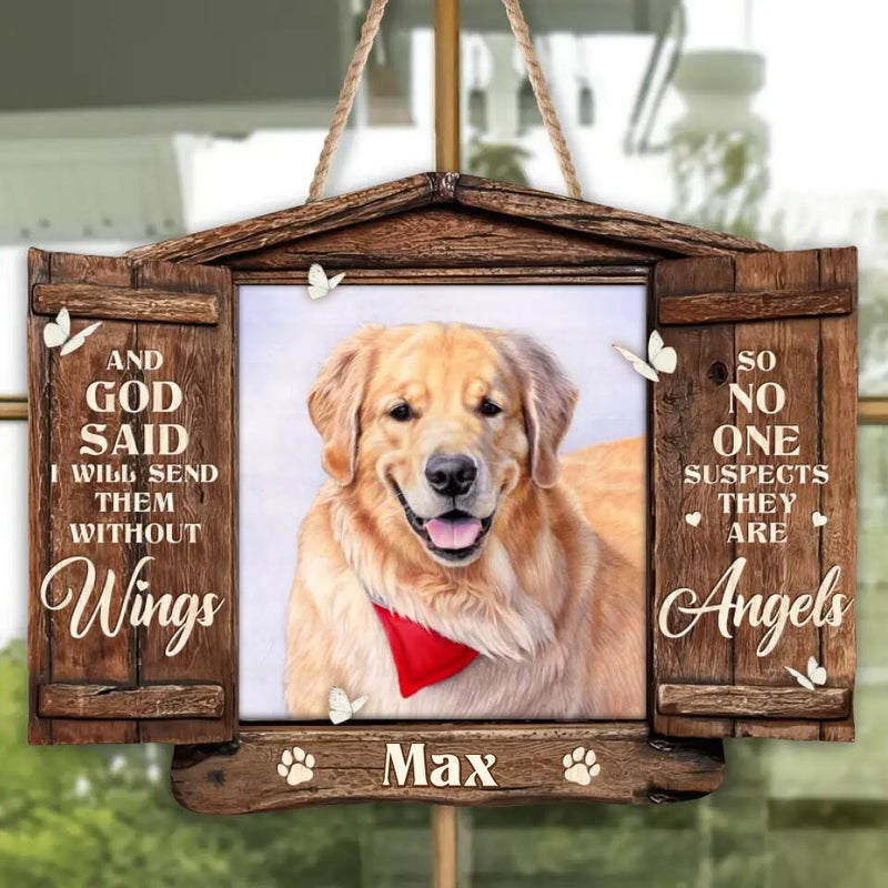 Personalized Memorial Pet Wooden Sign - Memorial Gift For Pet Owners - And God Said I Will Send Them Without Wings So No one Suspects They Are Angels