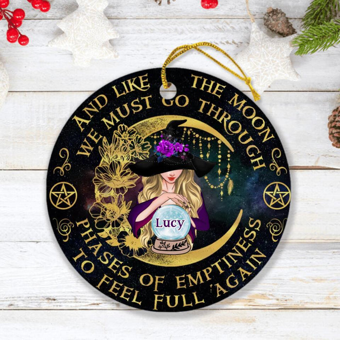 Custom Personalized Witch Ornament - Halloween Gift Idea - And Like The Moon, We Must Go Through Phases Of Emptiness To Feel Full Again