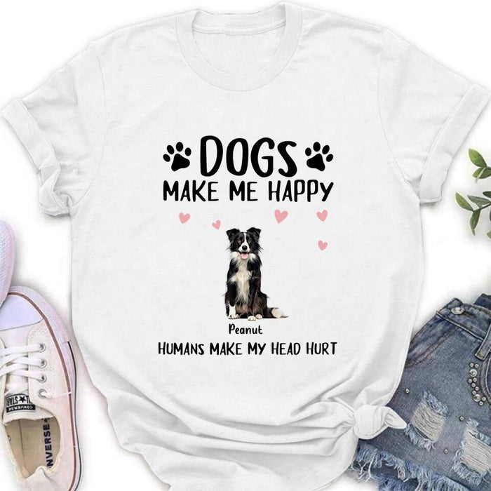 Custom Personalized Dog Shirt/ Pullover Hoodie - Upto 9 Dogs - Gift Idea For Dog Lover - Dogs Make Me Happy Humans Make My Head Hurt