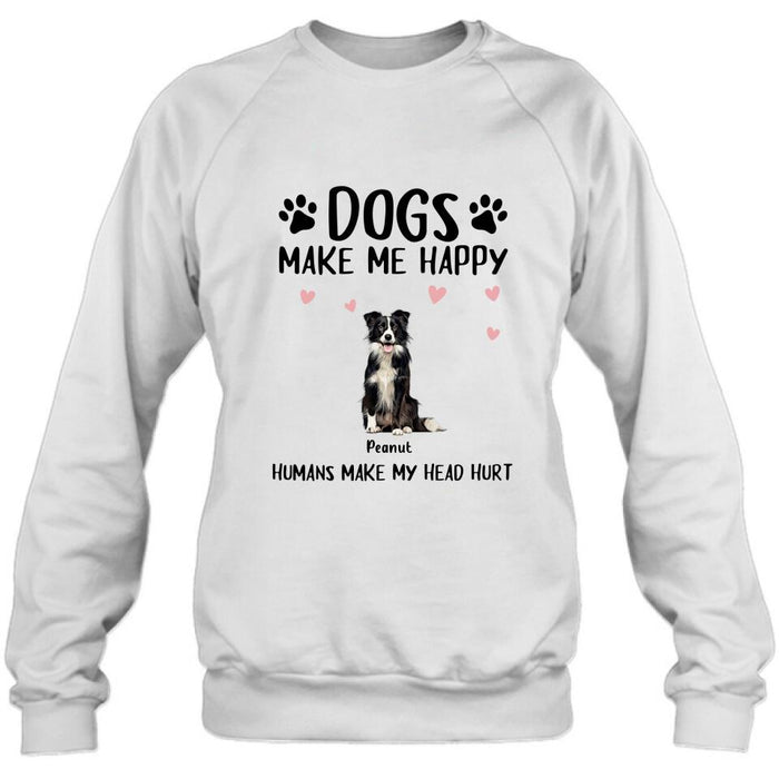 Custom Personalized Dog Shirt/ Pullover Hoodie - Upto 9 Dogs - Gift Idea For Dog Lover - Dogs Make Me Happy Humans Make My Head Hurt