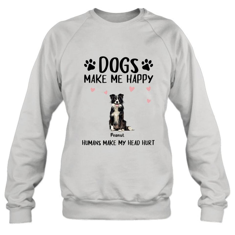 Personalized Dog Shirt/Pullover Hoodie - Up to 9 Dogs - Gift Idea For Dog Lover - Dogs Make Me Happy Humans Make My Head Hurt