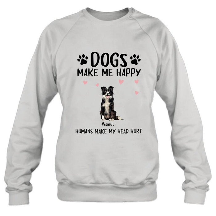 Custom Personalized Dog Shirt/ Pullover Hoodie - Upto 9 Dogs - Gift Idea For Dog Lover - Dogs Make Me Happy Humans Make My Head Hurt