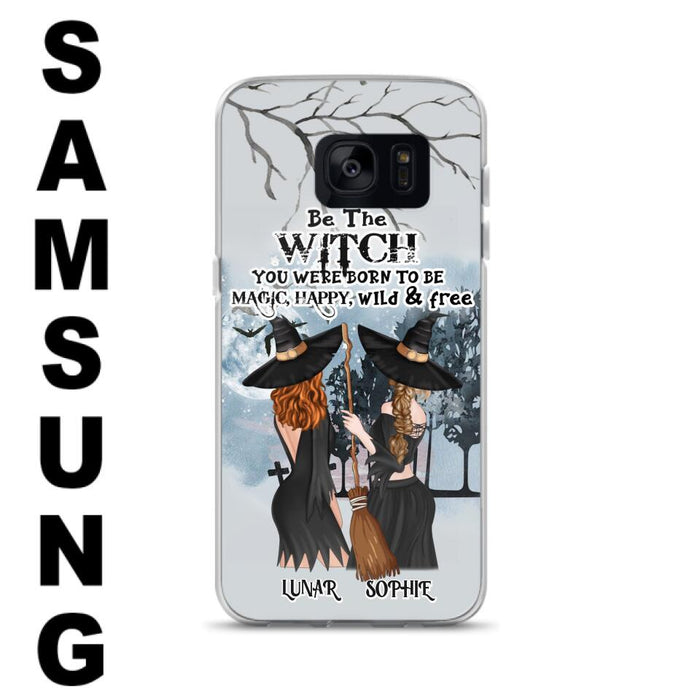 Custom Personalized Friends Witches Phone Case - Upto 4 Friends - Halloween Gift Idea For Friends/Sisters - Be The Witch You Were Born To Be Magic, Happy, Wild And Free - Case for iPhone/Samsung