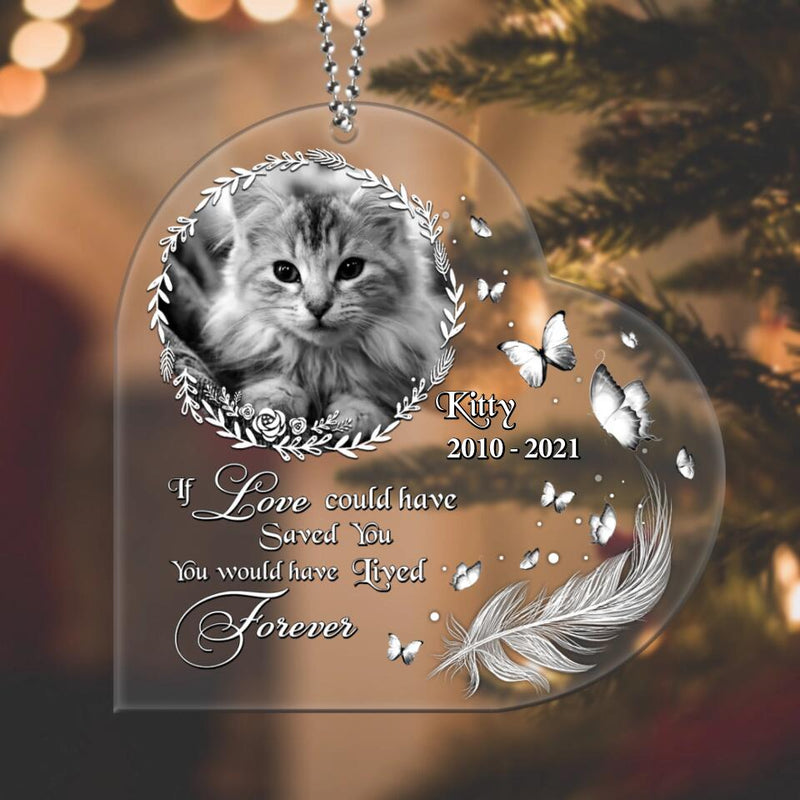 Personalized Memorial Pet Photo Heart Acrylic Ornament - Memorial/Christmas Gift Idea For Pet Lovers - If Love Could Have Saved You You Would Have Lived Forever