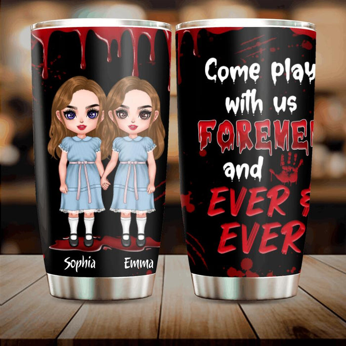 Personalized Friends Tumbler - Up to 4 Girls - Halloween Gift For Friends/Besties - Come Play With Us Forever And Ever