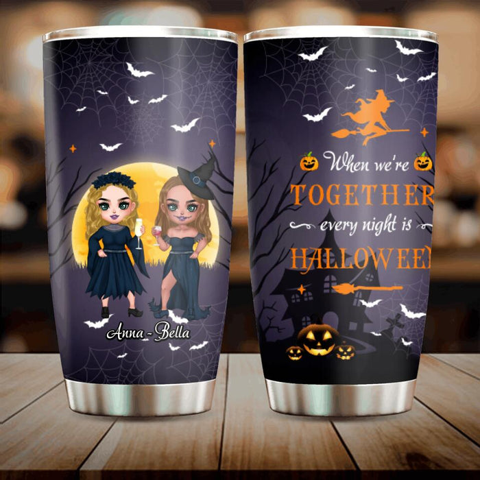 Custom Personalized Witch Bestie Tumbler - Gift Idea For Halloween/ Friends with up to 5 Girls - When We're Together Every Night Is Halloween