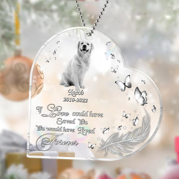 Custom Personalized Memorial Pet Photo Heart Acrylic Ornament - Christmas Gift Idea For Pet Owners - If Love Could Have Saved You You Would Have Lived Forever