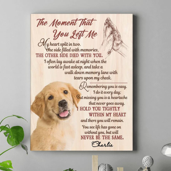 Custom Personalized Memorial Pet Canvas - Upload Photo - Memorial Gift Idea For Dog/Cat/Pet Lover - The Moment That You Left Me