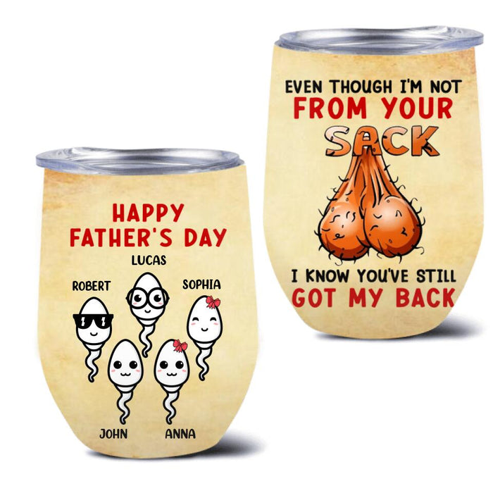 Custom Personalized Step Father Wine Tumbler - Father's Day Gift For Step Father - Even Though I'm Not From Your Sack I Know You've Still Got My Back