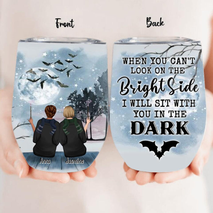 Personalized Friends Witches Wine Tumbler - Up to 4 Witches - Halloween Gift Idea For Friends/Sisters - When You Can't Look On The Bright Side I Will Sit With You In The Dark