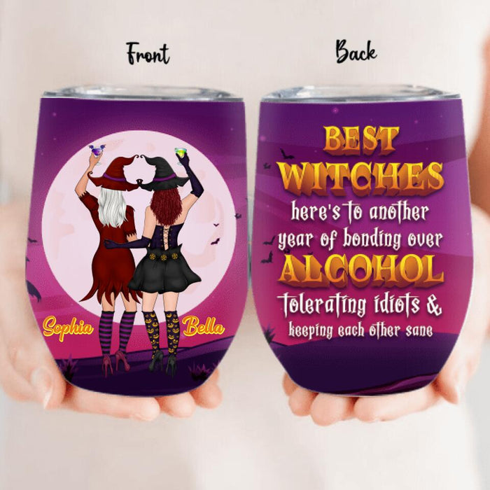 Personalized Witches Wine Tumbler - Up to 4 Witches - Halloween Gift Idea For Friends/Sisters - Best Witches Here's To Another Year Of Bonding Over Alcohol Tolerating Idiots & Keeping Each Other Sane