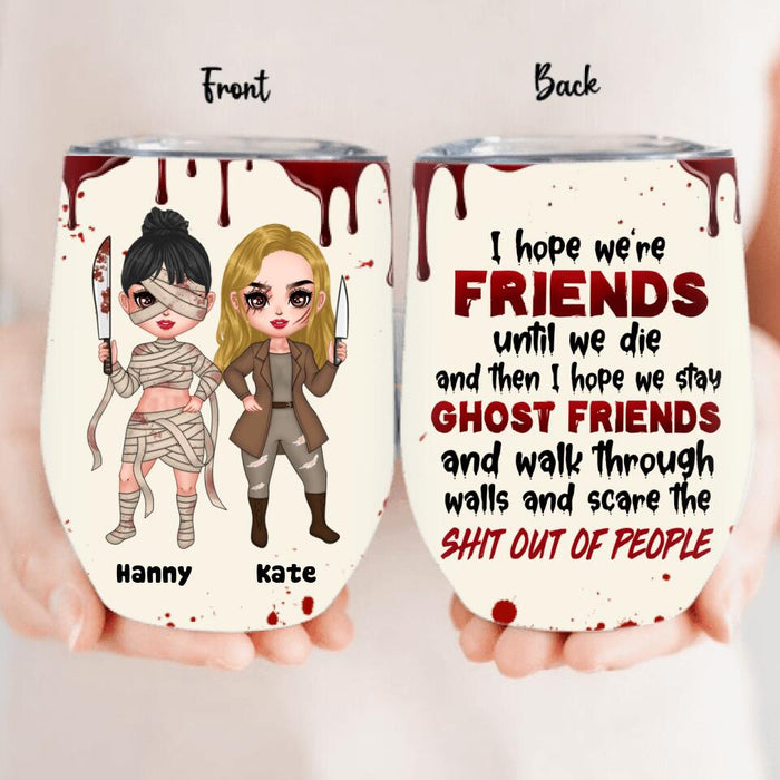 Personalized Ghost Friends Wine Tumbler - Up to 4 Girls - Halloween Gift For Friends - I Hope We're Friends Until We Die
