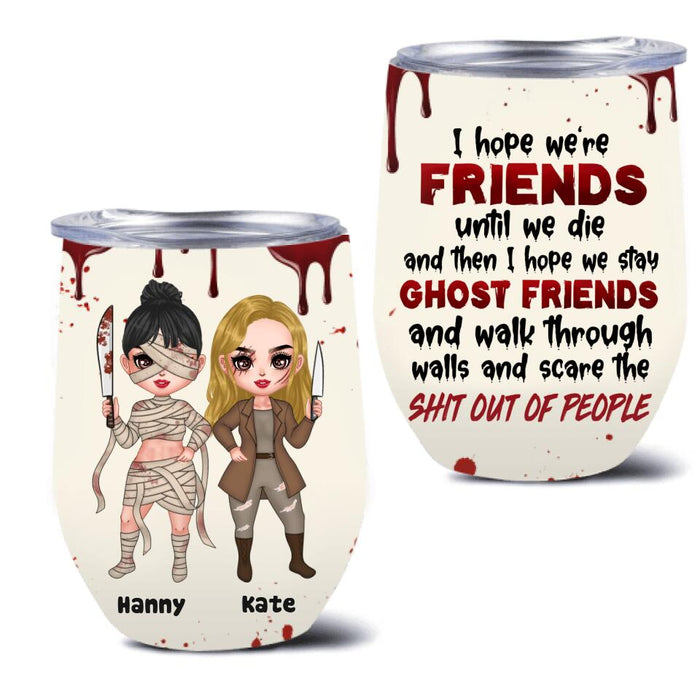 Personalized Ghost Friends Wine Tumbler - Up to 4 Girls - Halloween Gift For Friends - I Hope We're Friends Until We Die