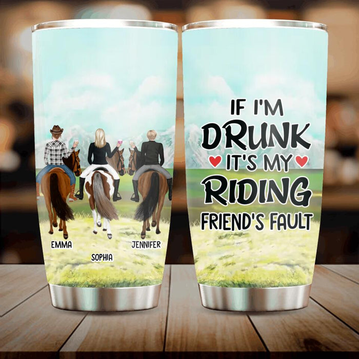 Custom Personalized Girls Riding Horses Tumbler - Upto 3 Girls - Gift For Friends/Besties/Horse Lovers - If I'm Drunk It's My Riding Friend's Fault