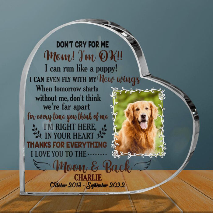 Custom Dog/ Cat Photo Crystal Heart - Memorial Gift Idea For Dog Lover/ Cat Lover - Don't Cry For Me Mom! I'm Ok!!
