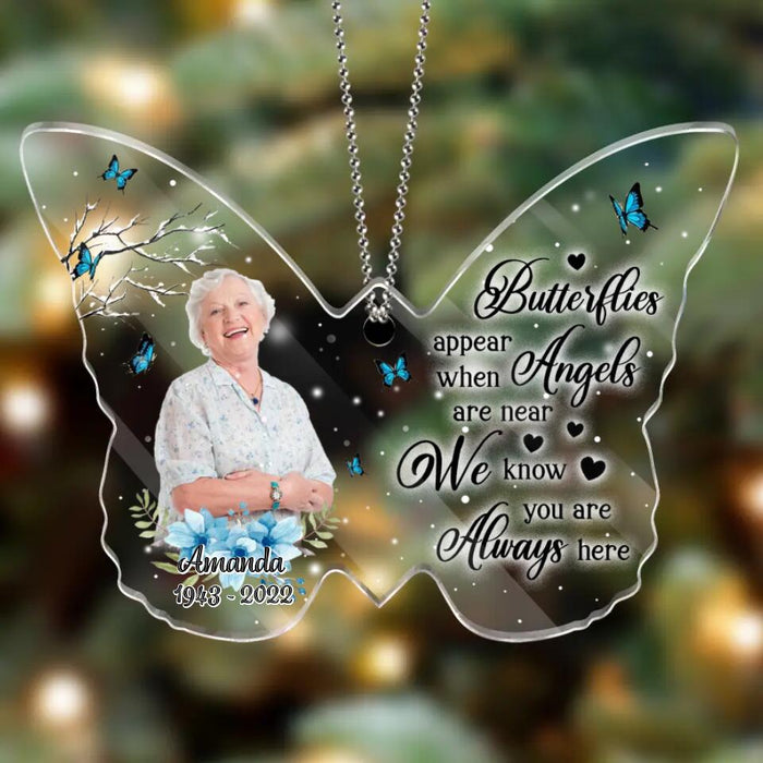 Custom Personalized Butterfly Acrylic Ornament - Memorial Gift Idea - Upload Photo - Butterflies Appear When Angels Are Near We Know You Are Always Here