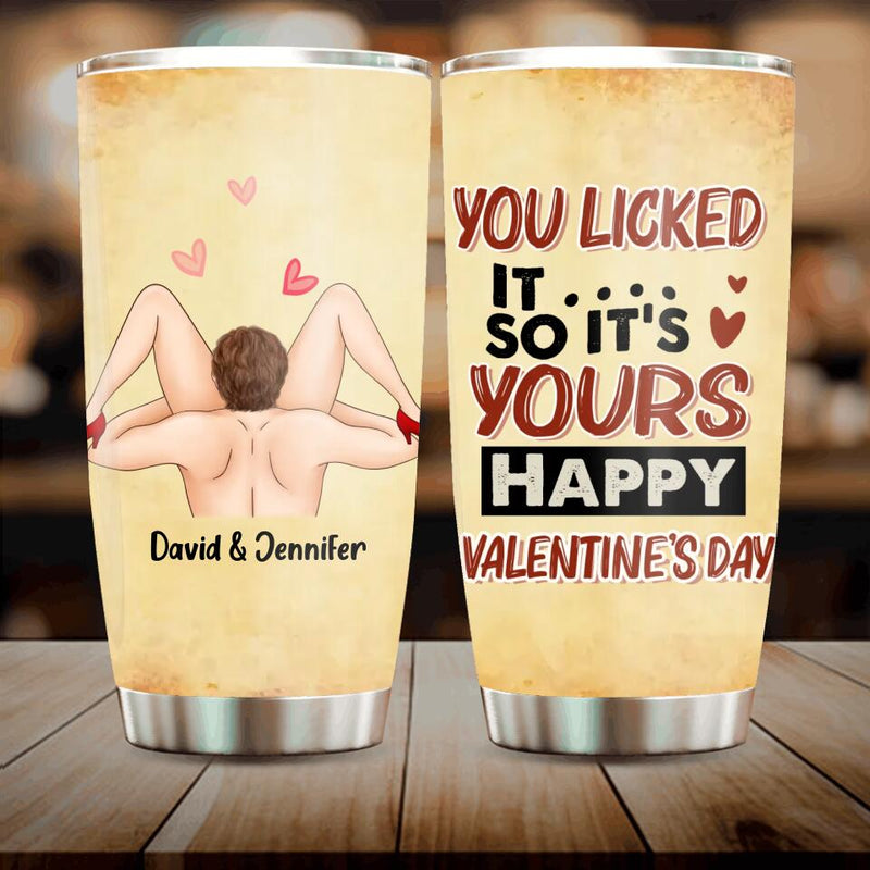 Personalized Tumbler - Funny Valentine's Day Gift Idea For Him - You Licked It So It's Yours, Happy Valentine's Day