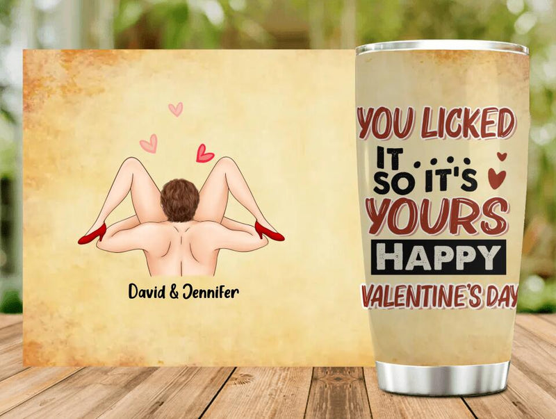 Personalized Tumbler - Funny Valentine's Day Gift Idea For Him - You Licked It So It's Yours, Happy Valentine's Day
