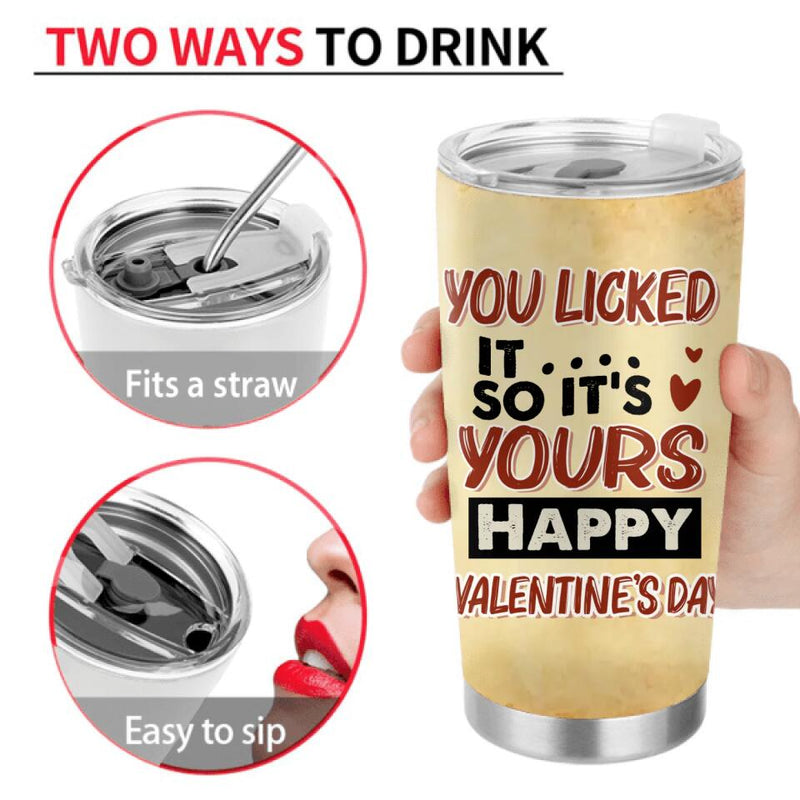 Personalized Tumbler - Funny Valentine's Day Gift Idea For Him - You Licked It So It's Yours, Happy Valentine's Day