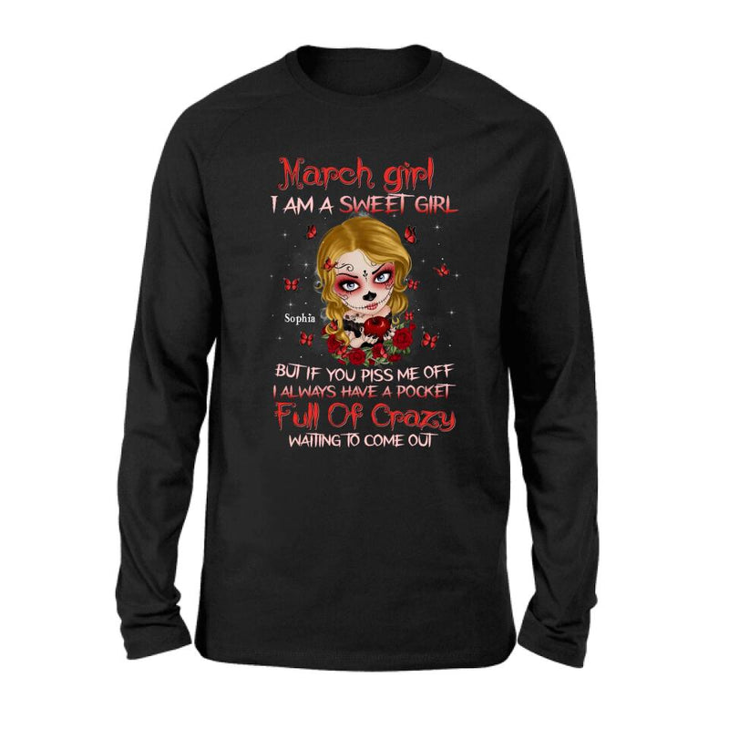 Personalized Sweet Skull Girl T-shirt/Long Sleeve/Sweatshirt/Hoodie - Birthday Gift Idea For Skull Lover - March Girl I Am A Sweet Girl But If You Piss Me Off
