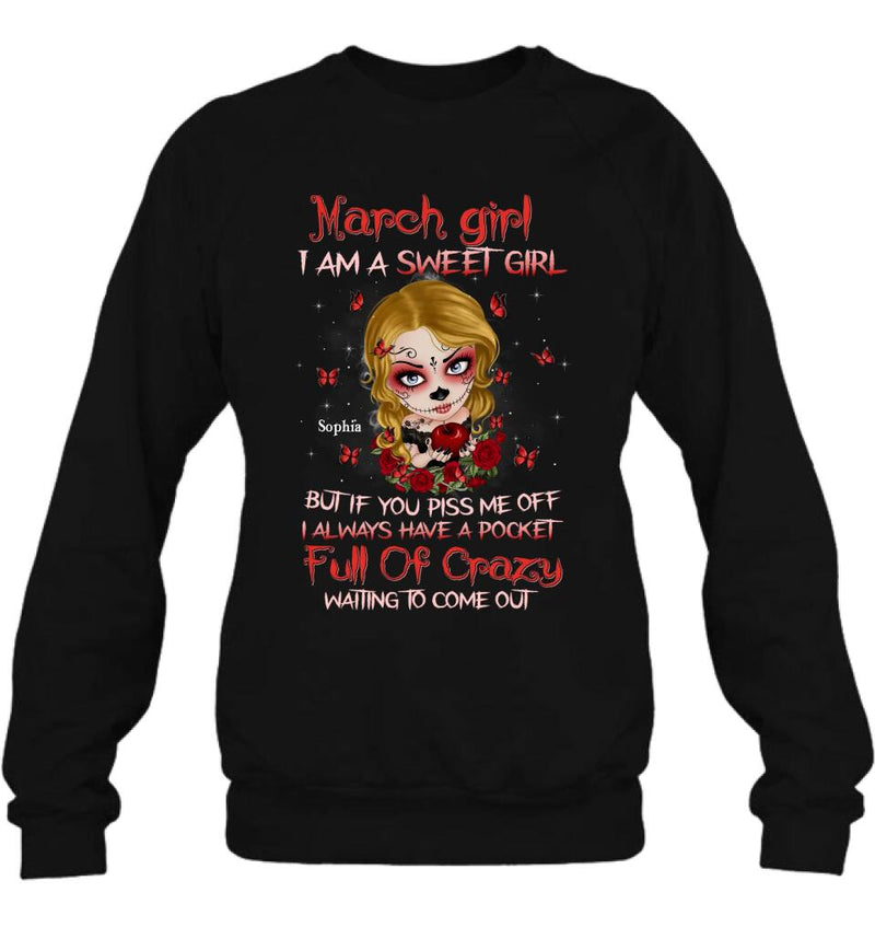 Personalized Sweet Skull Girl T-shirt/Long Sleeve/Sweatshirt/Hoodie - Birthday Gift Idea For Skull Lover - March Girl I Am A Sweet Girl But If You Piss Me Off