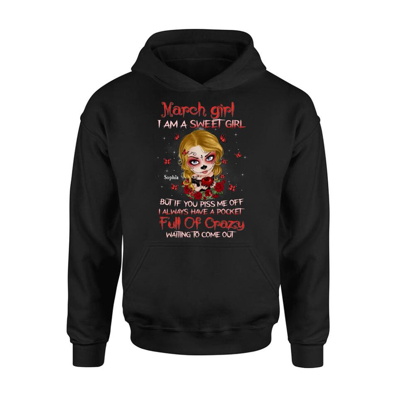 Personalized Sweet Skull Girl T-shirt/Long Sleeve/Sweatshirt/Hoodie - Birthday Gift Idea For Skull Lover - March Girl I Am A Sweet Girl But If You Piss Me Off