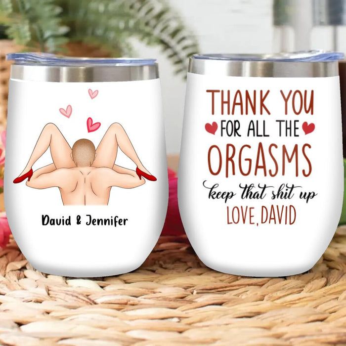 Custom Personalized Wine Tumbler - Anniversary Gift Idea For Him/Her - Thank You For All The Orgasms Keep That Shit Up