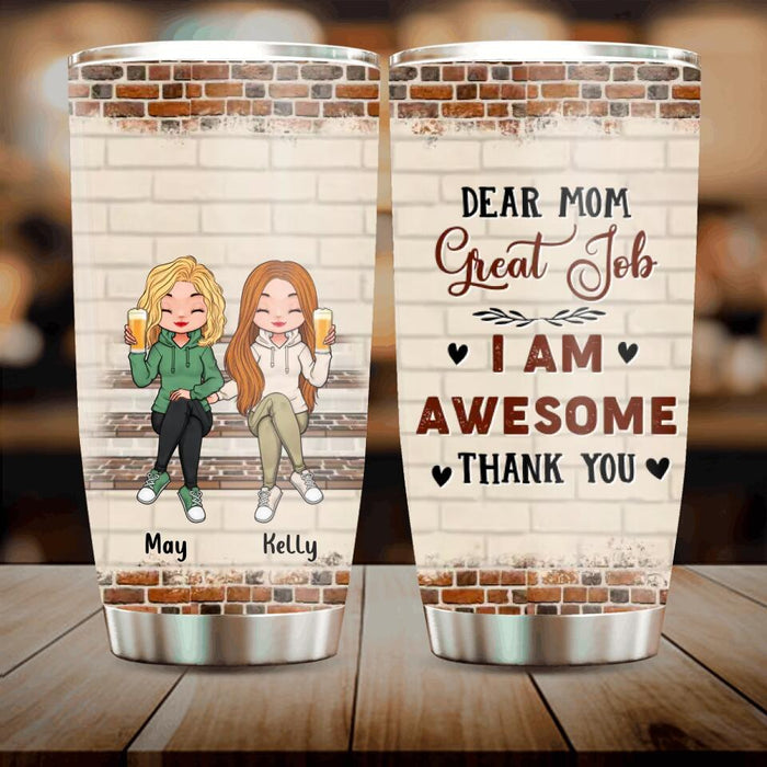 Custom Personalized Dear Mom Tumbler - Gift Idea For Mother's Day From Daughter - Upto 4 Daughters - Dear Mom Great Job I Am Awesome Thank You