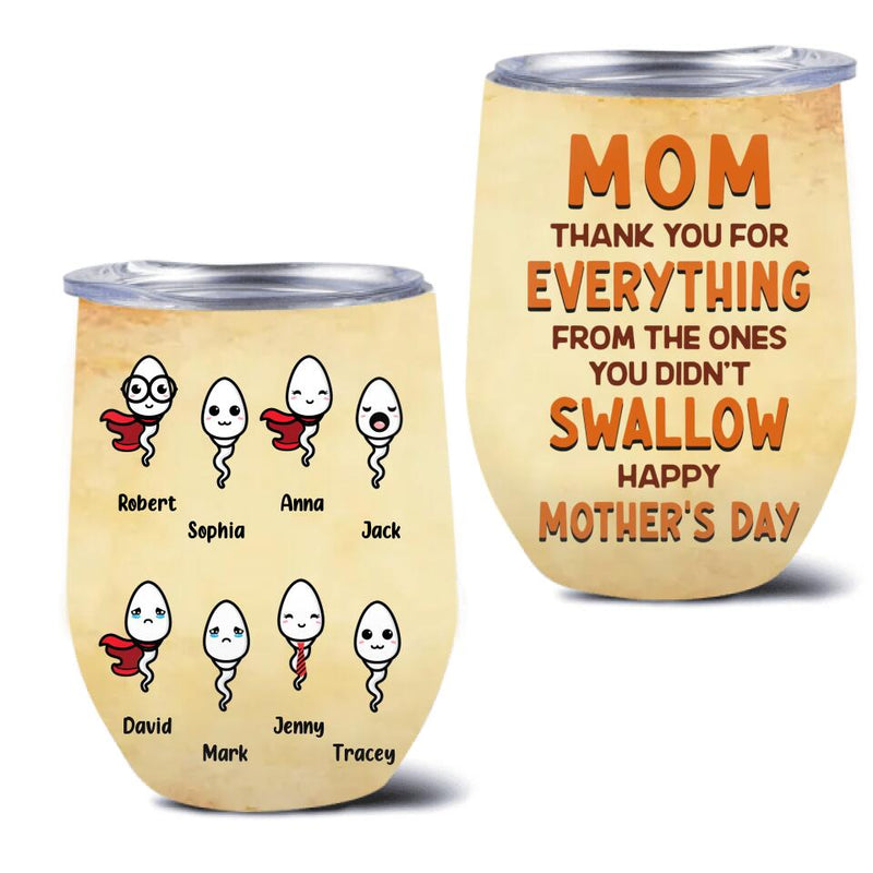 Personalized Happy Mother's Day Wine Tumbler - Mother's Day Gift Idea - Mom Thank You For Everything From The Ones You Didn't Swallow
