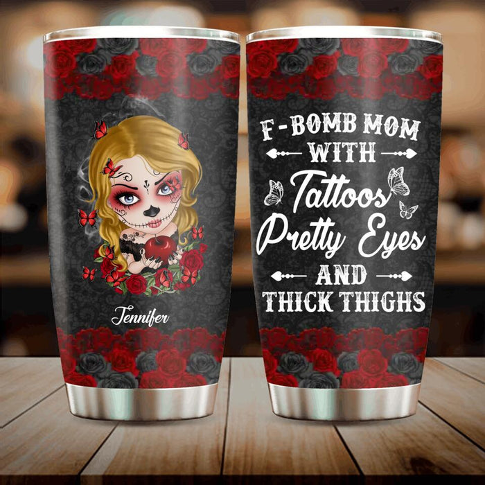 Custom F-Bomb Mom Tumbler - Birthday/ Mother's Day Gift Idea - F-Bomb Mom With Tattoos Pretty Eyes & Thick Thighs