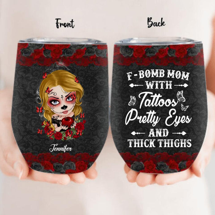 Custom F-Bomb Mom Wine Tumbler - Birthday/ Mother's Day Gift Idea - F-Bomb Mom With Tattoos Pretty Eyes & Thick Thighs